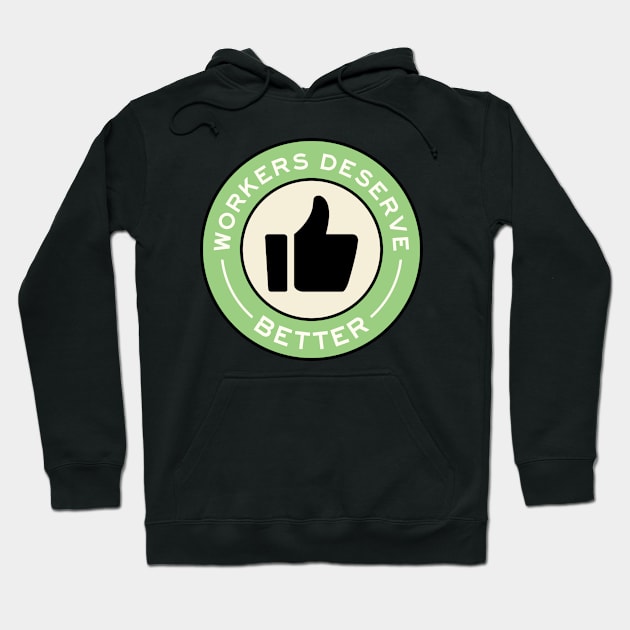 Workers Deserve Better Hoodie by voltzandvoices